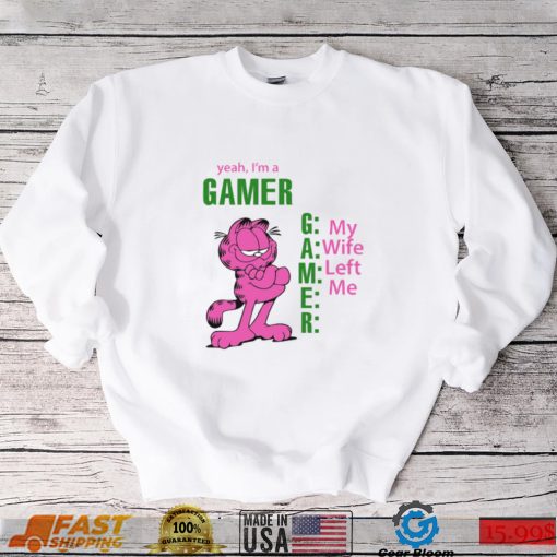 Yeah I’s A Gamer My Wife Left Me Shirt