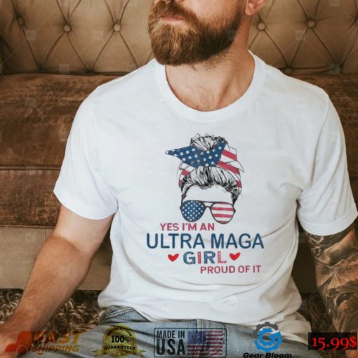 Yes I’m An Ultra MAGA Girl Proud Of It USA Flag Messy Bun Shirt