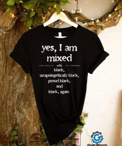 Yes Im mixed with black proud black history juneteenth shirt