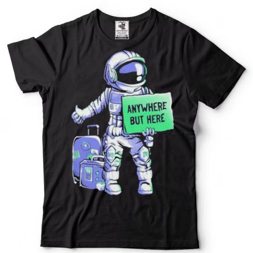 astronaut anywhere but here shirt