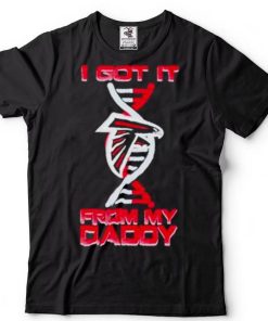 atlanta Falcons I got it from my daddy shirt