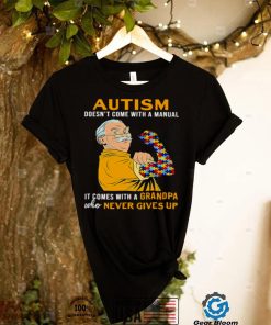 autism doesnt come with a manual it comes with a grandpa shirt