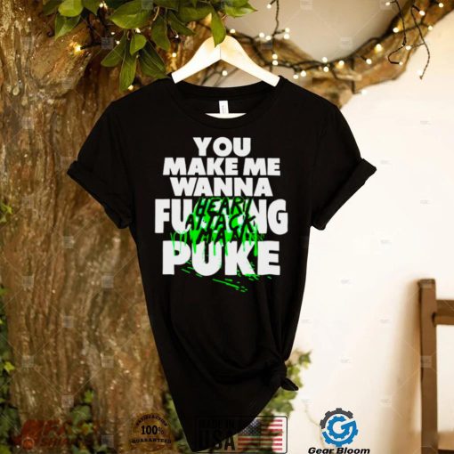 heart attack man you make me wanna fucking puke shirt