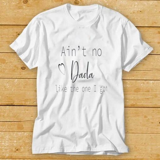 Ain’t No Daddy Like The One I Got Shirt, Happy Father’s Day Shirts, Gift For Dad T Shirts