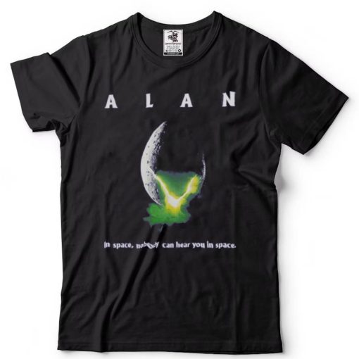 Alan In Space,Nobody Can Hear You In Space T Shirt
