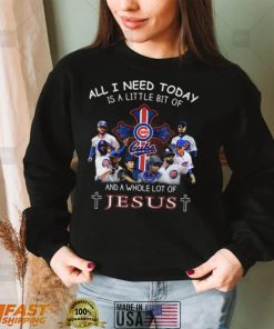 All I Need Today Is A Little Bit Of Chicago Cubs And A Whole Lot Of Jesus t shirt