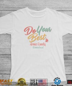 Arms Family Homestead Do Your Best Tee Shirt