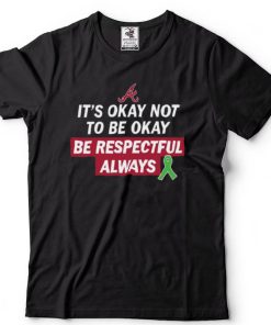 Atlanta It's Okay Not To Be Okay Be Respectful Always Shirt