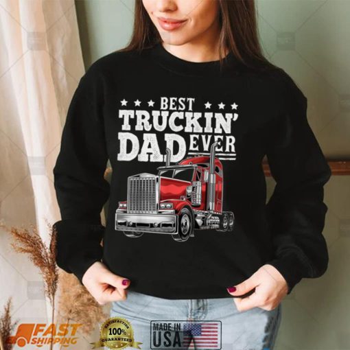 Best Truckin Dad Ever Big Rig Trucker Father’s Day Gift Men T shirt
