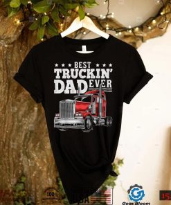 Best Truckin Dad Ever Big Rig Trucker Father's Day Gift Men T shirt