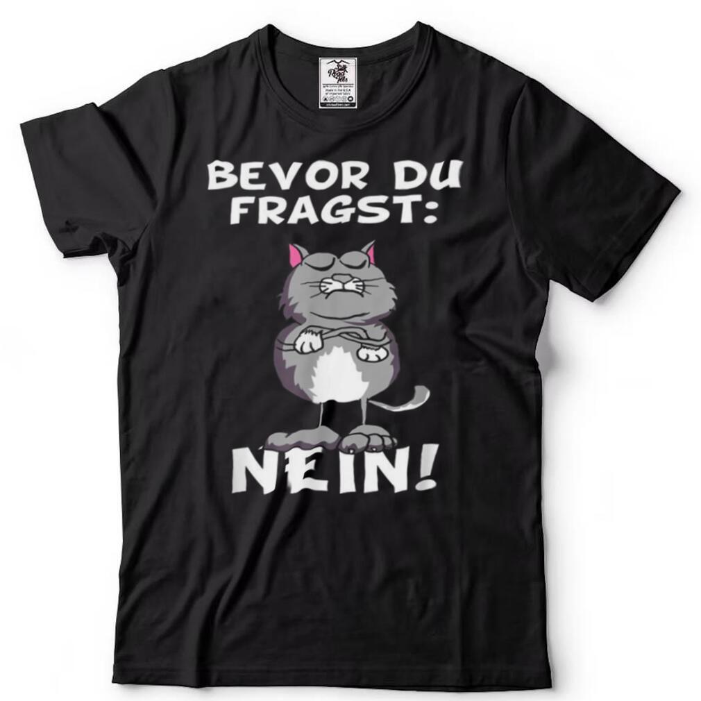 Bevor du fragst Nein Katze Ironic Slogan Funny Shirt