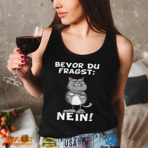 Bevor du fragst Nein Katze Ironic Slogan Funny Shirt