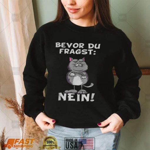 Bevor du fragst Nein Katze Ironic Slogan Funny Shirts