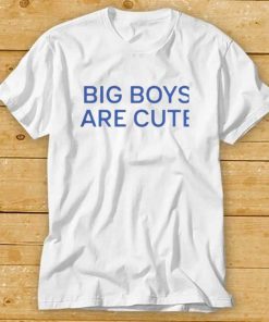 Big boy are cute shirts