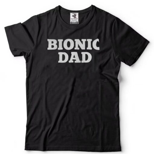 Bionic dad hip replacement surgery recovery shirts