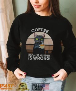Black Cat coffee because murder is wrong vintage shirts