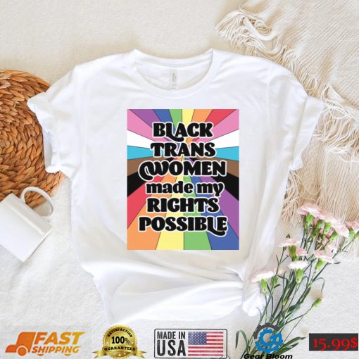 Black Trans Women Made My Rights Possible Shirt