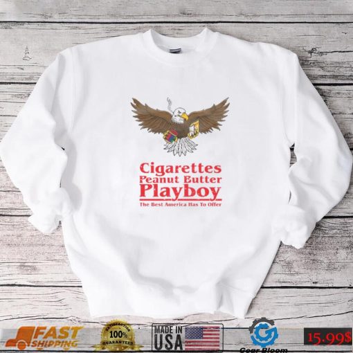 Cigarettes Peanut Butter Playboy The Best America Has To Offer Shirt