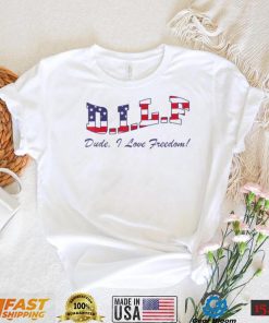 DILF Dude I Love Freedom Funny USA 4th Of July T Shirt