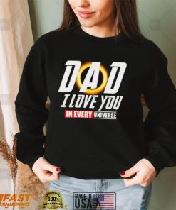 Dad I Love You In Every Universe Shirt