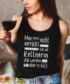 Damen Kellnerin Verrückt Restaurant Gastronomie Kellner Shirts