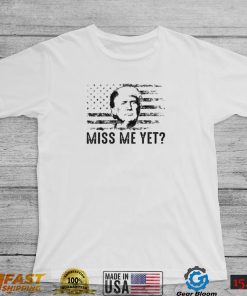 Donald Trump Miss Me Yet 2022 Shirt