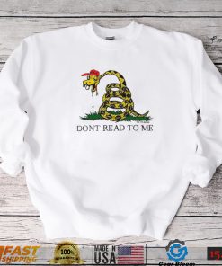 Dont Read To Me T Shirt