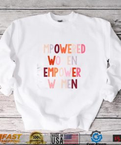 Empowered Women Empower Women Feminist Shirts