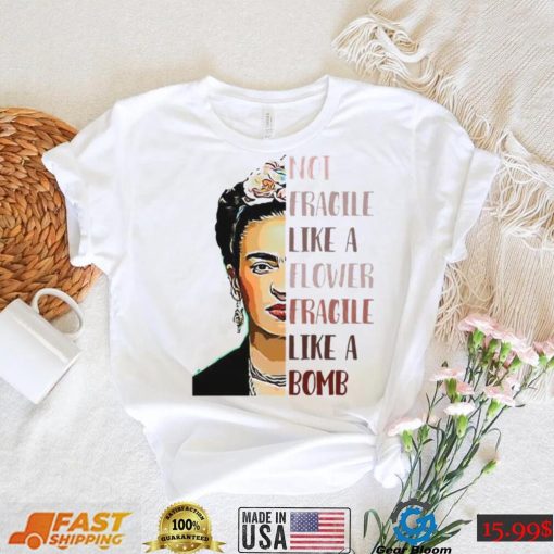 FRIDA KAHLO Not Fragile Like A Flower Feminist Shirts