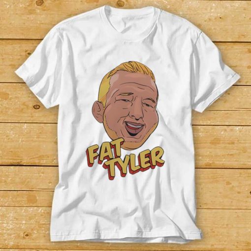 Fat Tyler Shirt Fat Tyler Tee Shirt