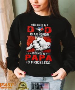 Father’s Day Toronto Blue Jays Being A Dad Is An Honor Being A Papa Is Priceless Shirt