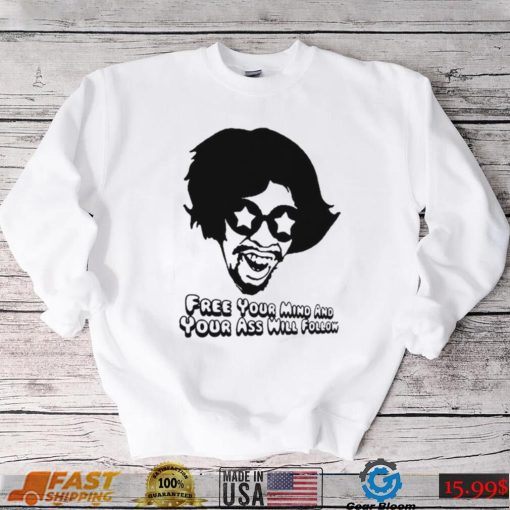 Free Your Mind And Your Ass Will Follow Funkadelic Band Unisex T Shirt