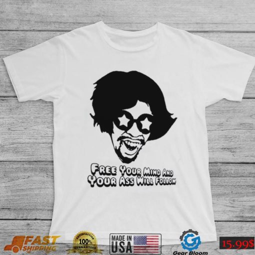 Free Your Mind And Your Ass Will Follow Funkadelic Band Unisex T Shirt