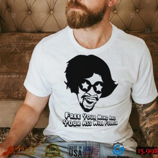 Free Your Mind And Your Ass Will Follow Funkadelic Band Unisex T Shirt