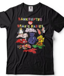 Funny Bankrupted By Beanie Babies Shirt