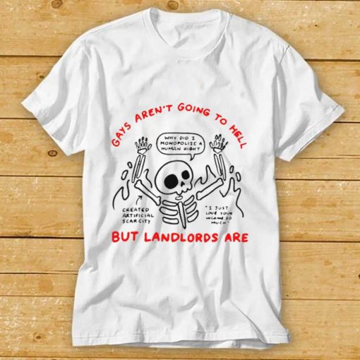 Gays arent going to hell but landlords are skeleton shirt