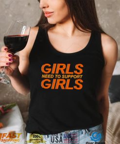 Girls need to support girls shirt