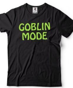 Goblin Mode funny T shirt