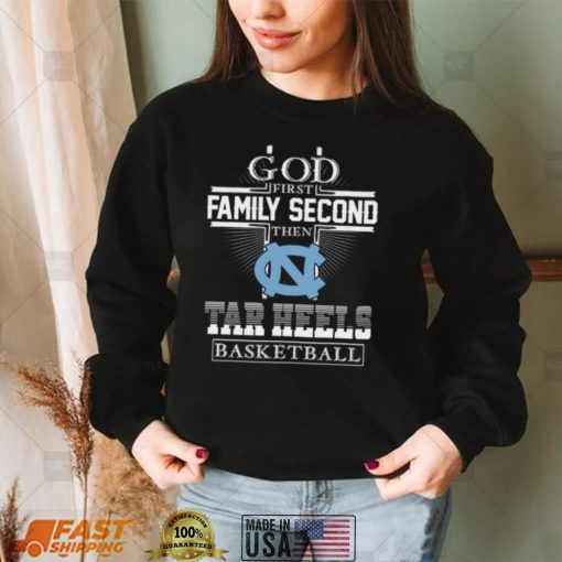 God first family second then Tar heels Basketball shirt