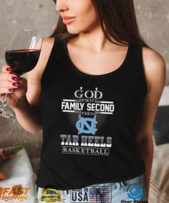 God first family second then Tar heels Basketball shirt