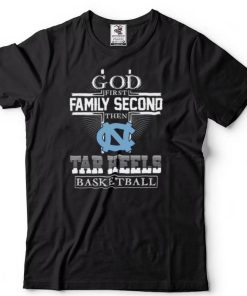 God first family second then Tar heels Basketball shirt