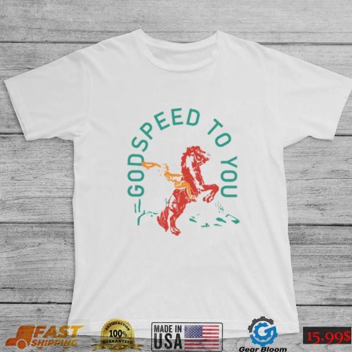 Godspeed To You Shirt