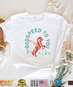 Godspeed To You Shirt