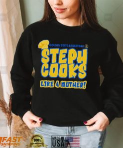 Golden State Basketball Steph Cooks Like A Mother Shirt