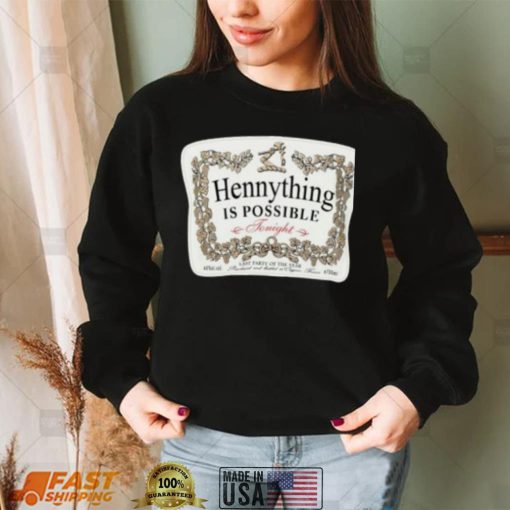 Hennything Is Possible Shirt 2022