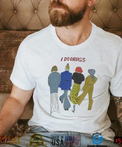 I Do Drugs T Shirt