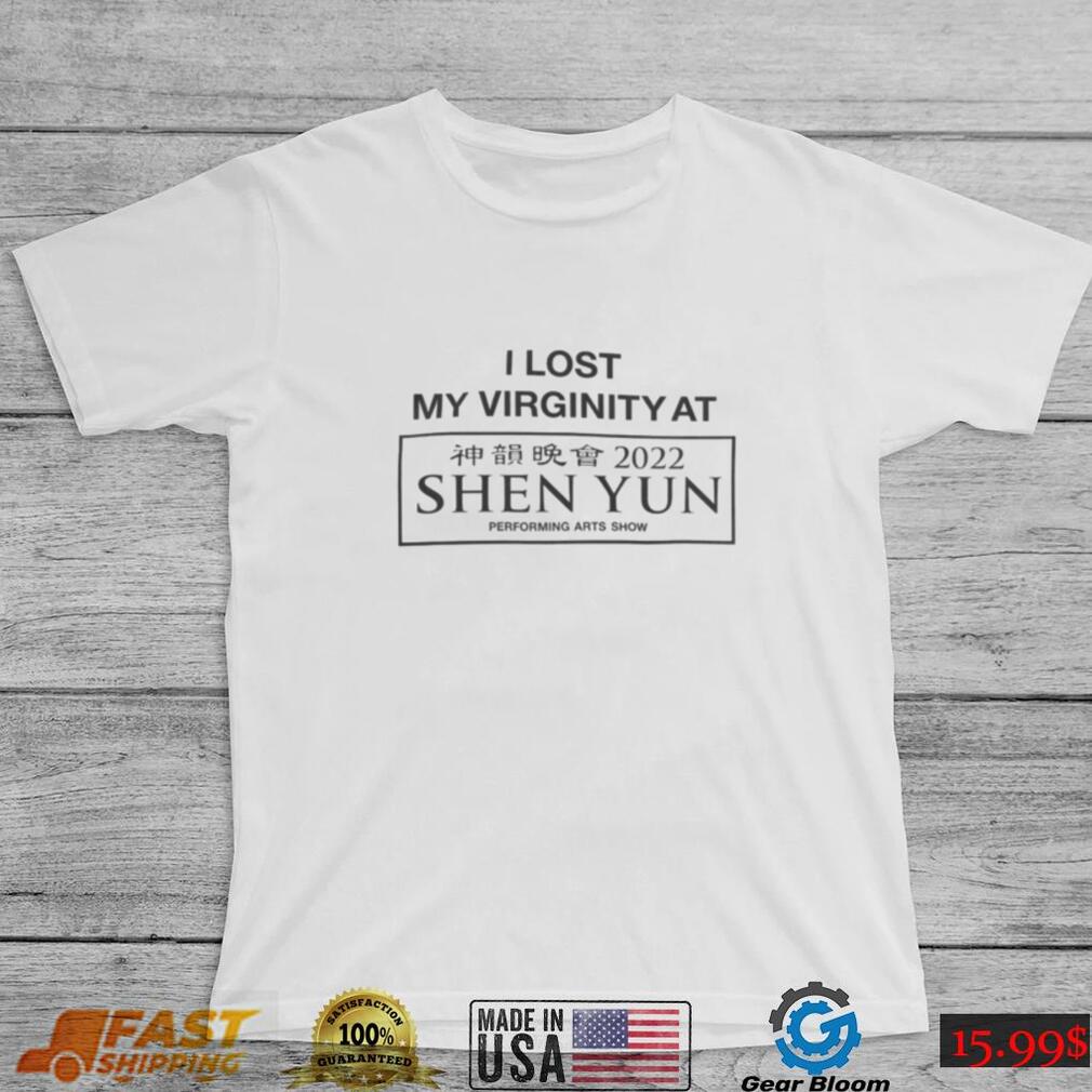 I Lost My Virginity At Shen Yun T Shirt