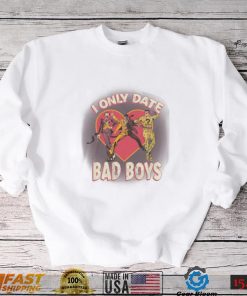 I Only Date Bad Boys Shirt