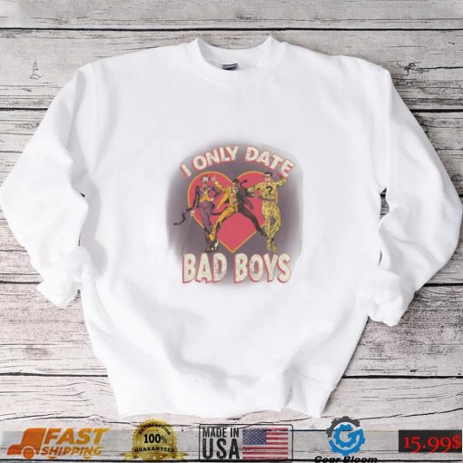 I Only Date Bad Boys Shirt