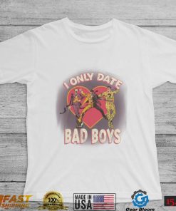 I Only Date Bad Boys Shirt